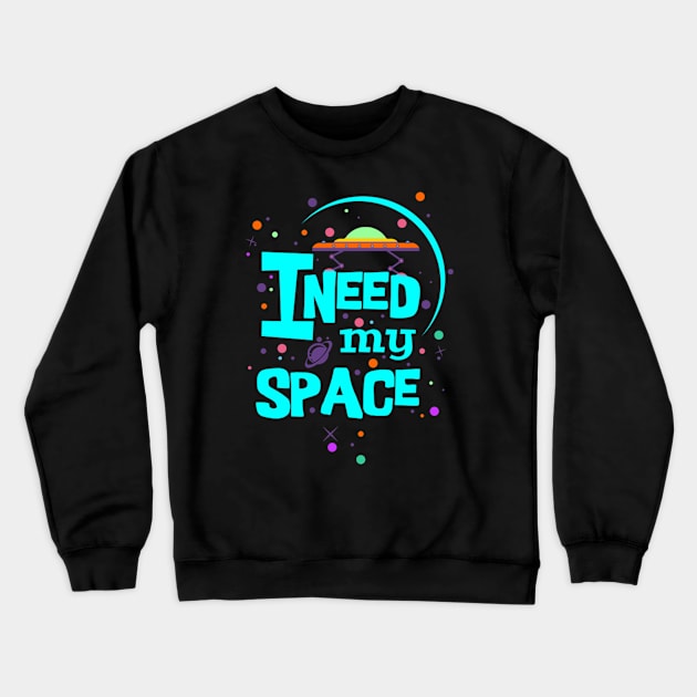 I Need My Space Crewneck Sweatshirt by Lauderdalle